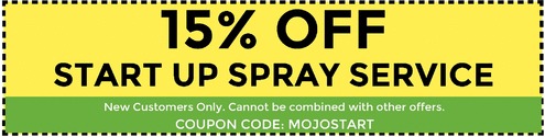 15% Off Start Up Spray Service. New customers only. Cannot be combined with other offers. Coupon code: MoJoStart.